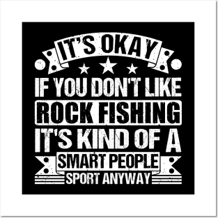 It's Okay If You Don't Like Rock Fishing It's Kind Of A Smart People Sports Anyway Rock Fishing Lover Posters and Art